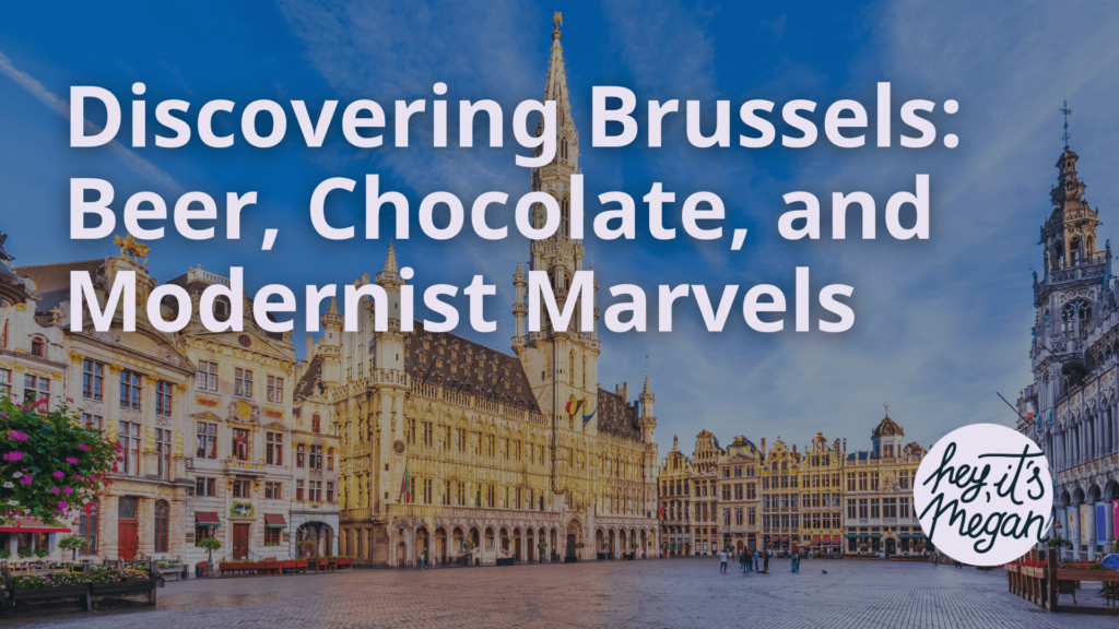 Discovering Brussels: Beer, Chocolate, and Modernist Marvels - Hey Its Megan