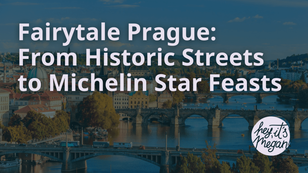 Fairytale Prague: From Historic Streets to Michelin Star Feasts - Hey Its Megan